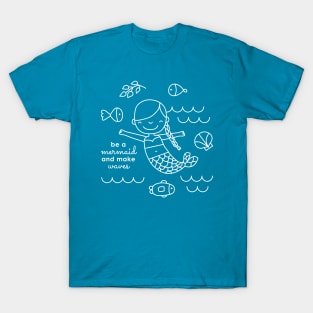 Be a mermaid and make waves T-Shirt